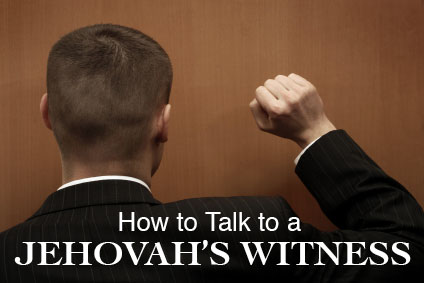 How to talk to Jehovah's Witnesses