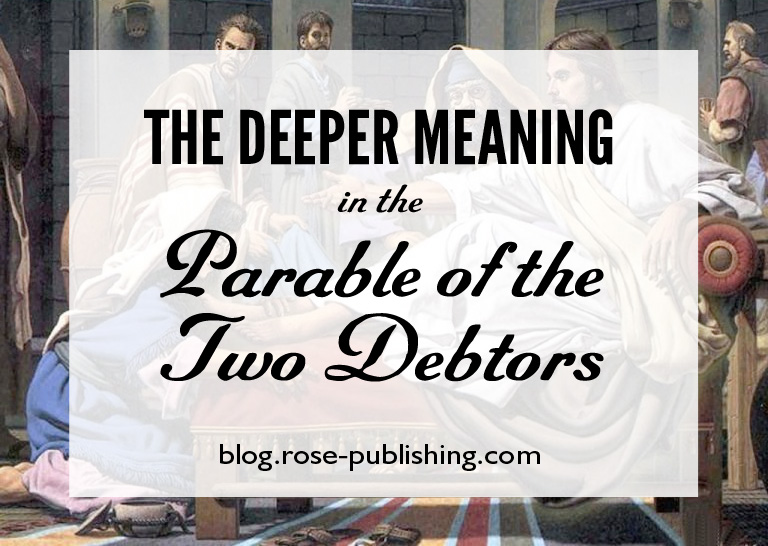 the-deeper-meaning-in-the-parable-of-the-two-debtors-rose-publishing-blog