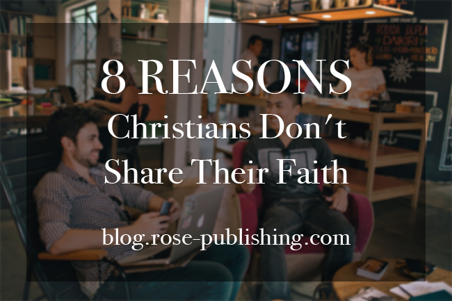 8 Reasons Why Christians Don’t Share Their Faith | Rose Publishing Blog